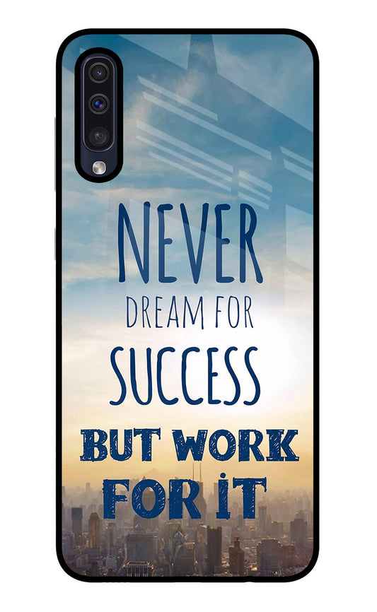 Never Dream For Success But Work For It Samsung A50/A50s/A30s Glass Case