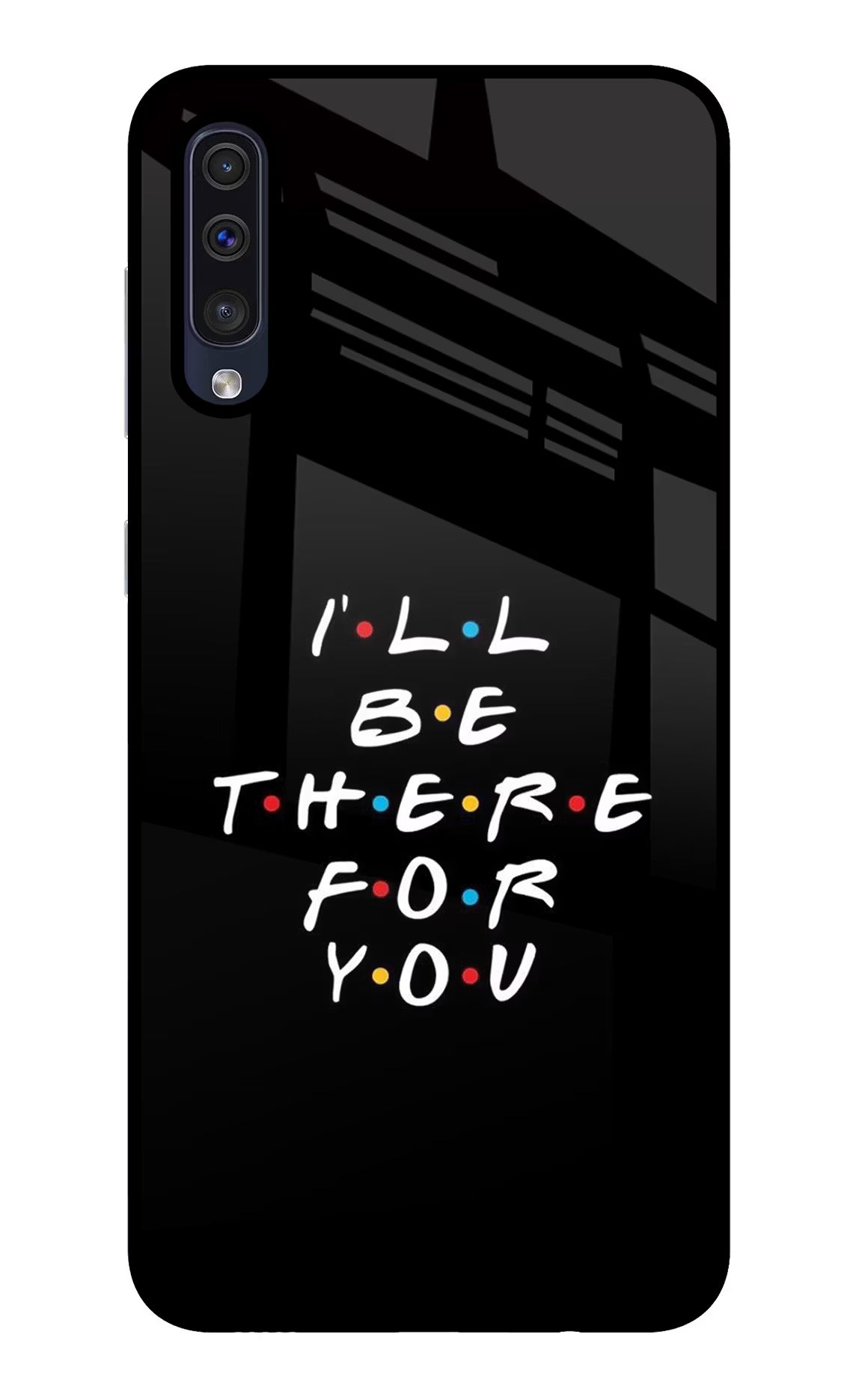 I'll Be There For You Samsung A50/A50s/A30s Glass Case Back Cover by Casekaro
