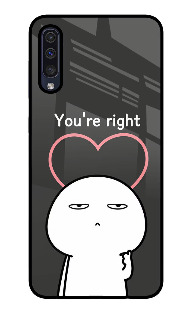 You're Right Samsung A50/A50s/A30s Glass Case