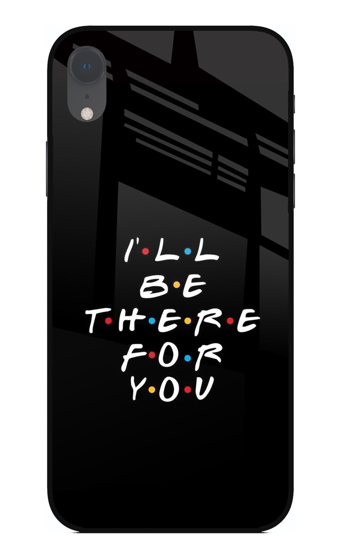 I'll Be There For You iPhone XR Back Cover
