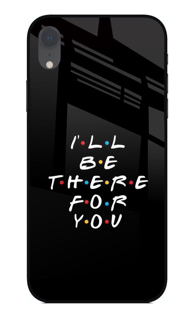 I'll Be There For You iPhone XR Glass Case