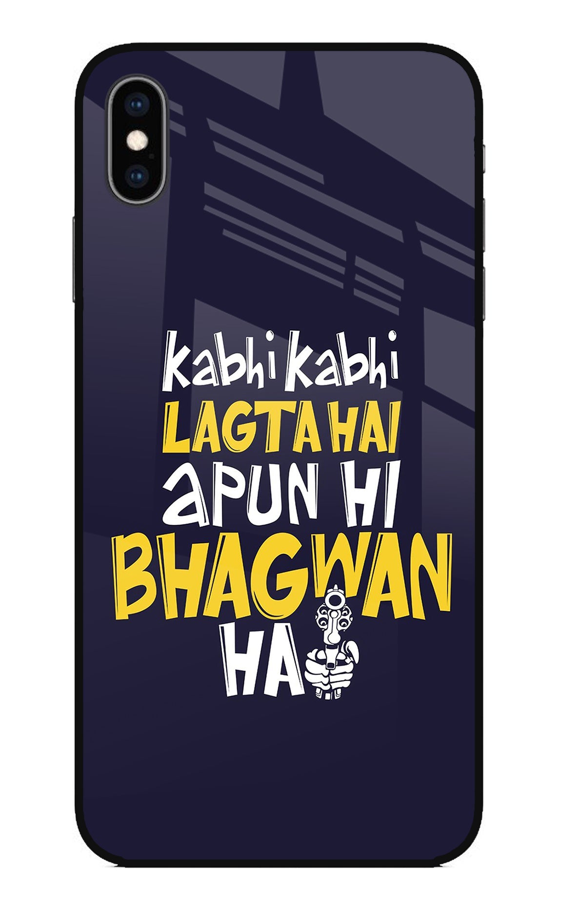 Kabhi Kabhi Lagta Hai Apun Hi Bhagwan Hai iPhone XS Max Glass Case