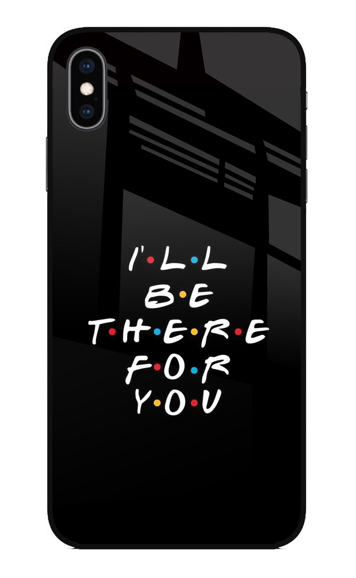 I'll Be There For You iPhone XS Max Back Cover