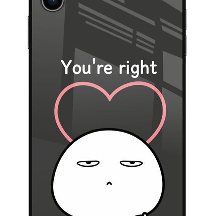 You're Right iPhone XS Max Glass Case
