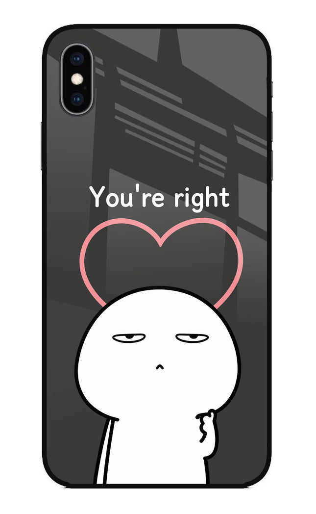 You're Right iPhone XS Max Glass Case
