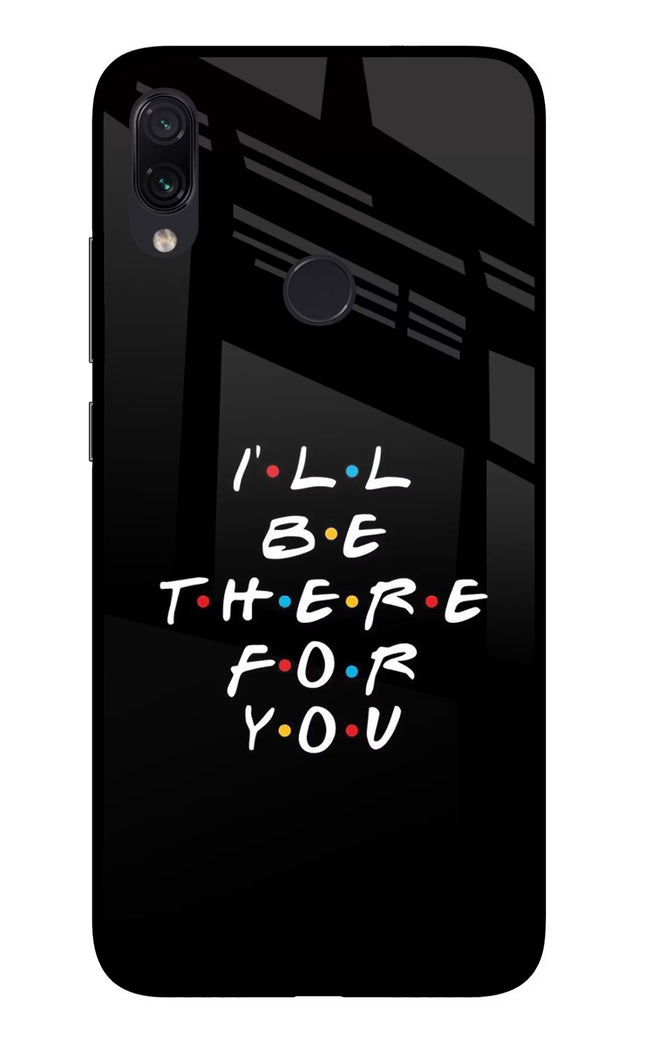I'll Be There For You Redmi Note 7S Glass Case Back Cover by Casekaro