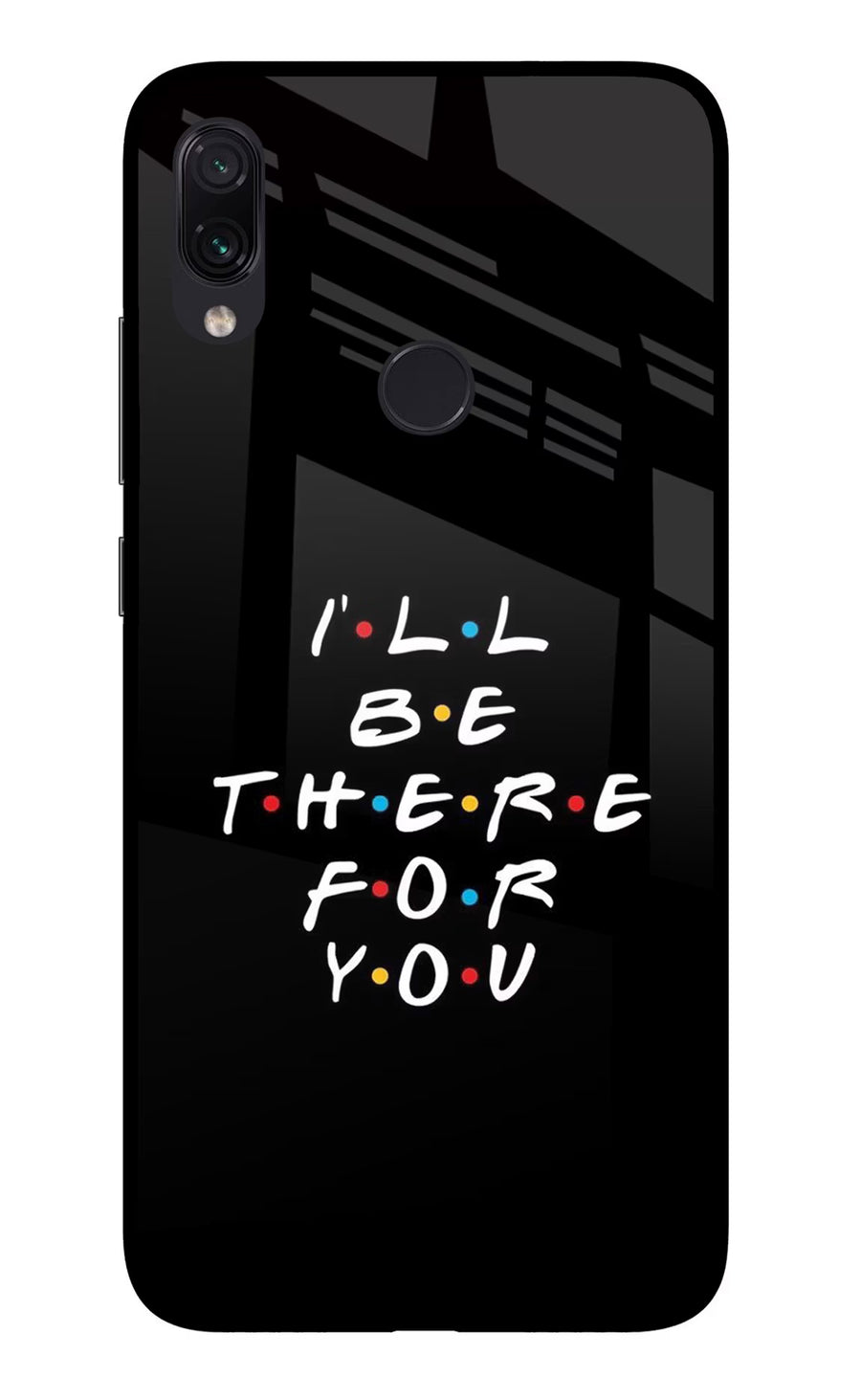 I'll Be There For You Redmi Note 7S Back Cover, Glass case