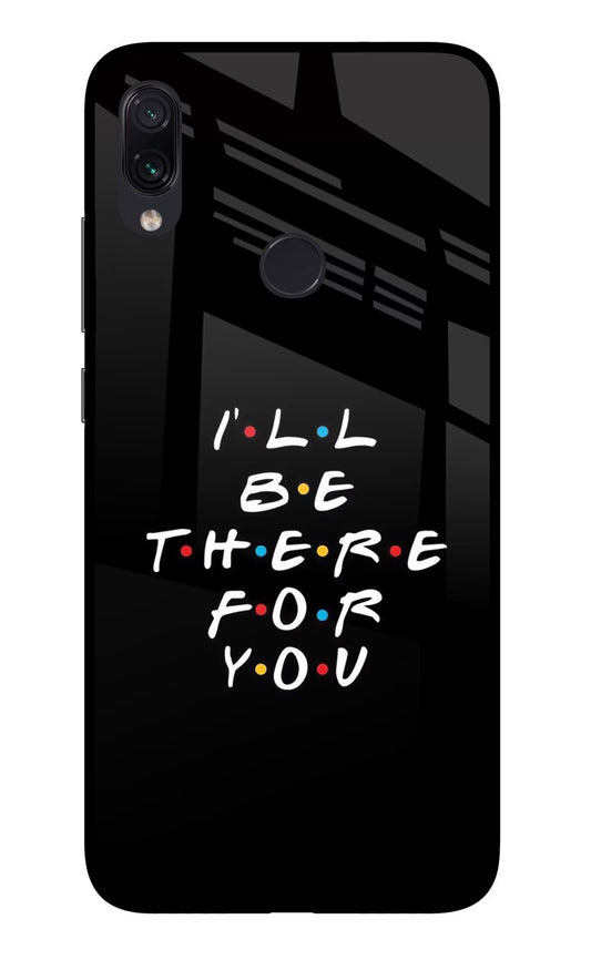 I'll Be There For You Redmi Note 7S Glass Case