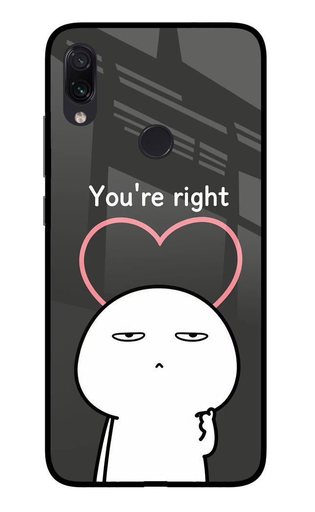 You're Right Redmi Note 7S Glass Case Back Cover by Casekaro