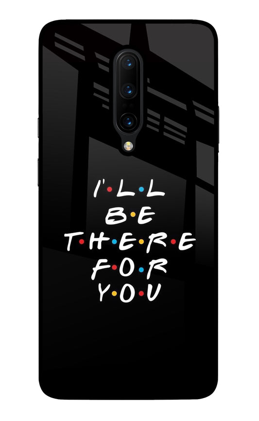 I'll Be There For You Oneplus 7 Pro Glass Case