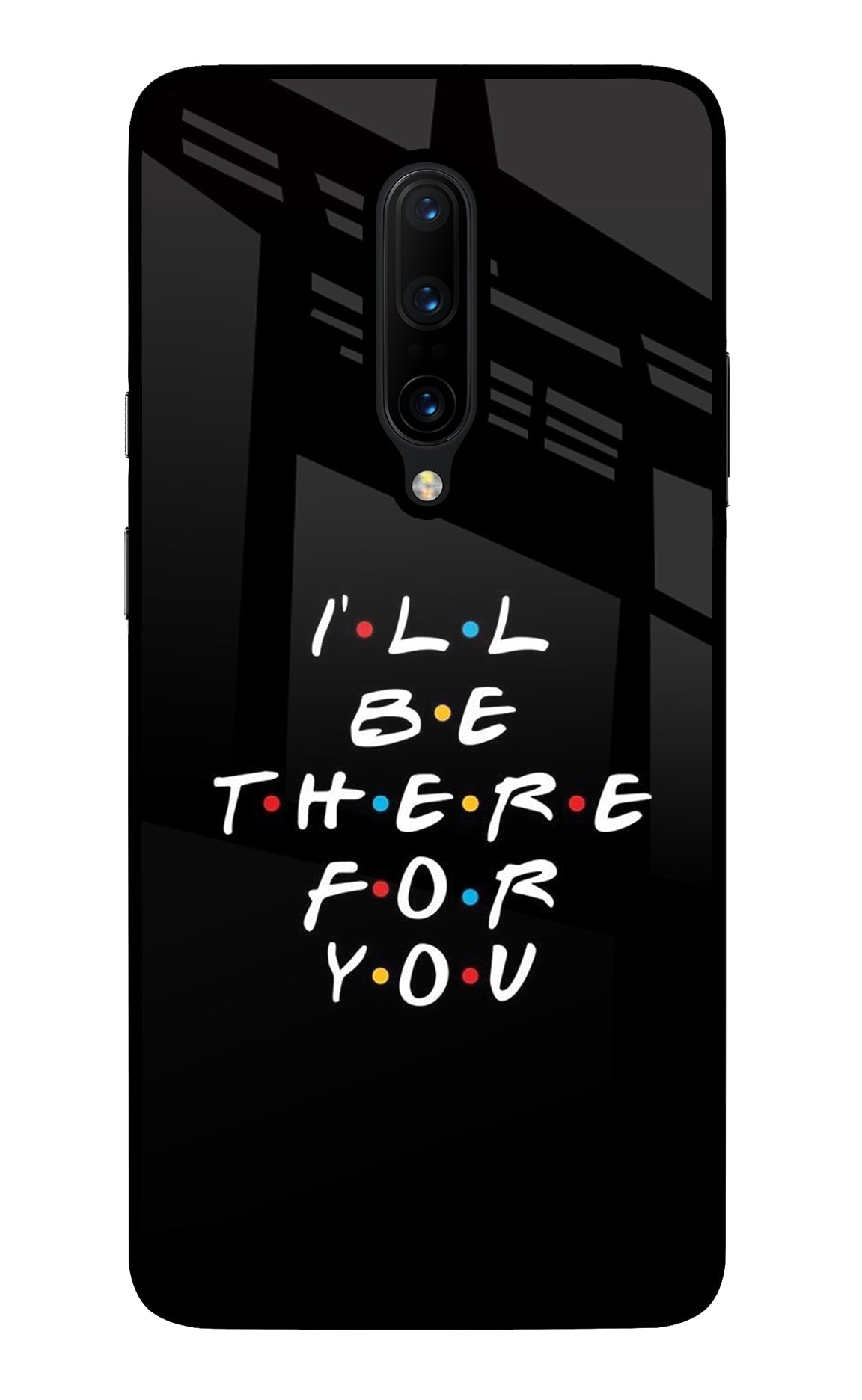 I'll Be There For You Oneplus 7 Pro Back Cover