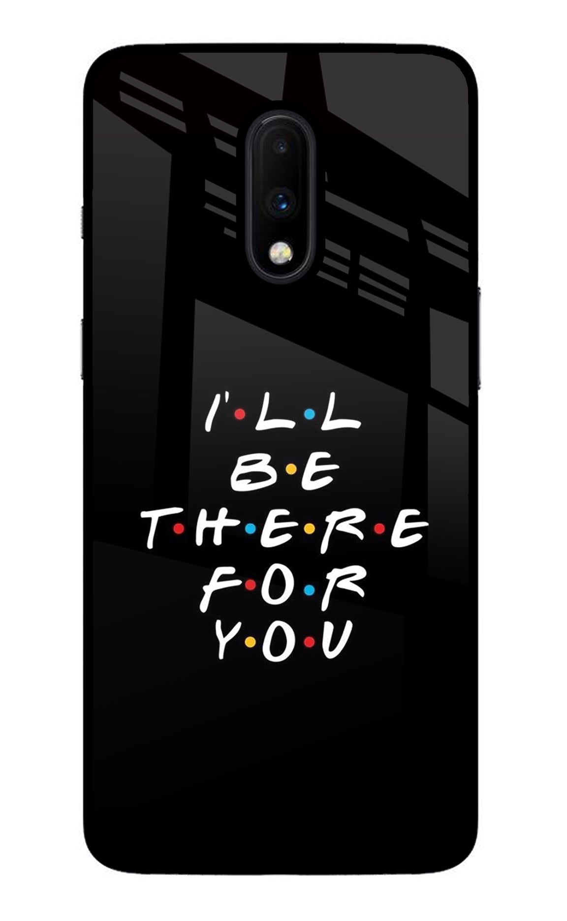 I'll Be There For You Oneplus 7 Glass Case
