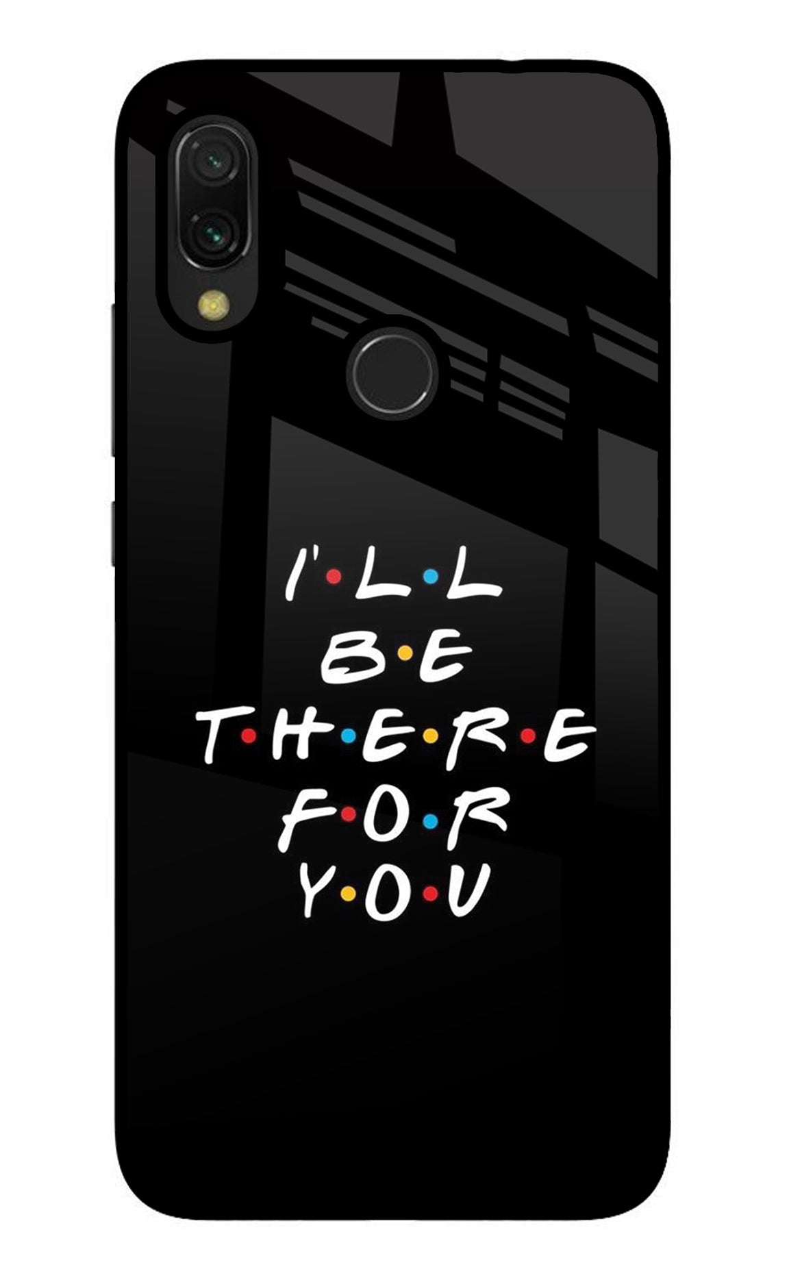 I'll Be There For You Redmi 7 Glass Case