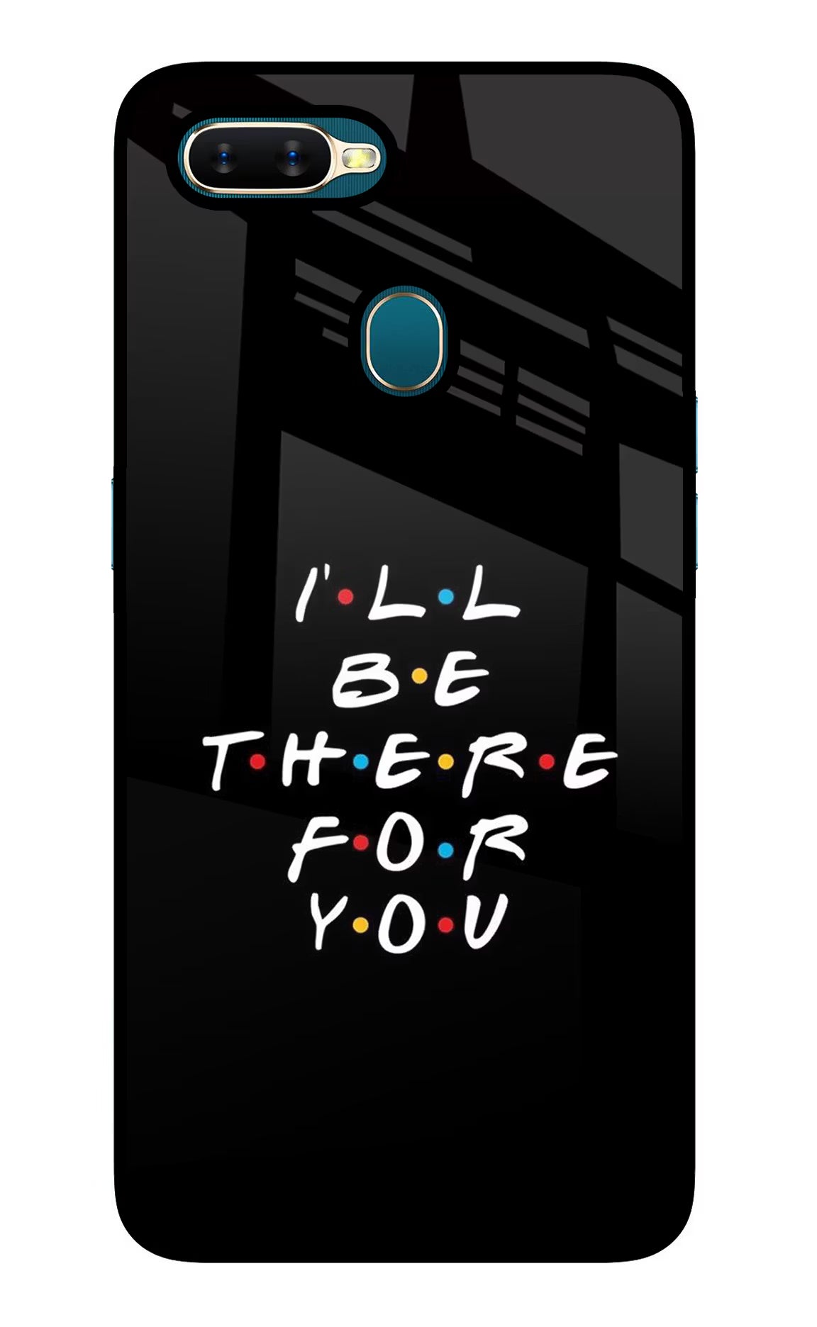 I'll Be There For You Oppo A7/A5s/A12 Glass Case Back Cover by Casekaro