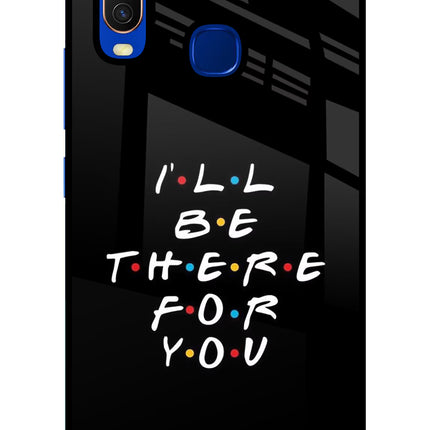 I'll Be There For You Vivo Y15/Y17 Glass Case Back Cover by Casekaro