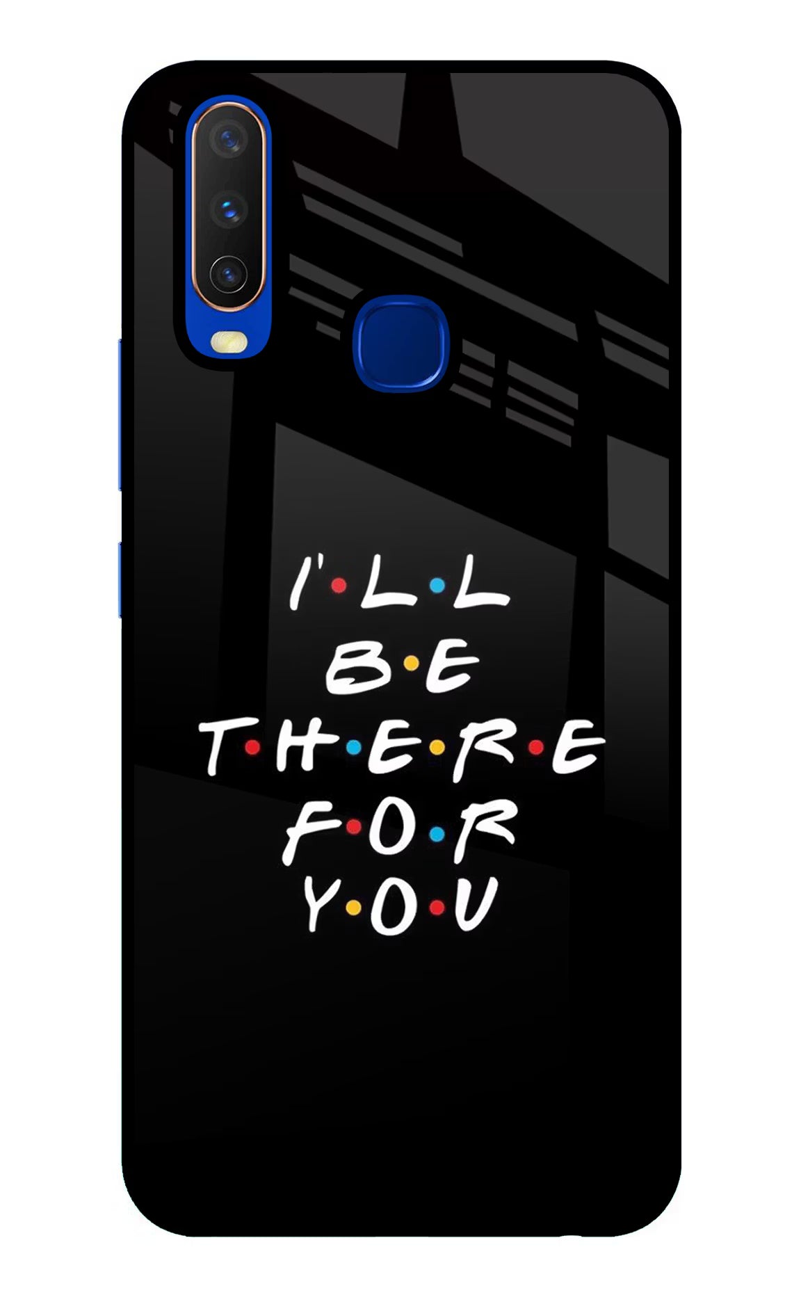 I'll Be There For You Vivo Y15/Y17 Glass Case Back Cover by Casekaro