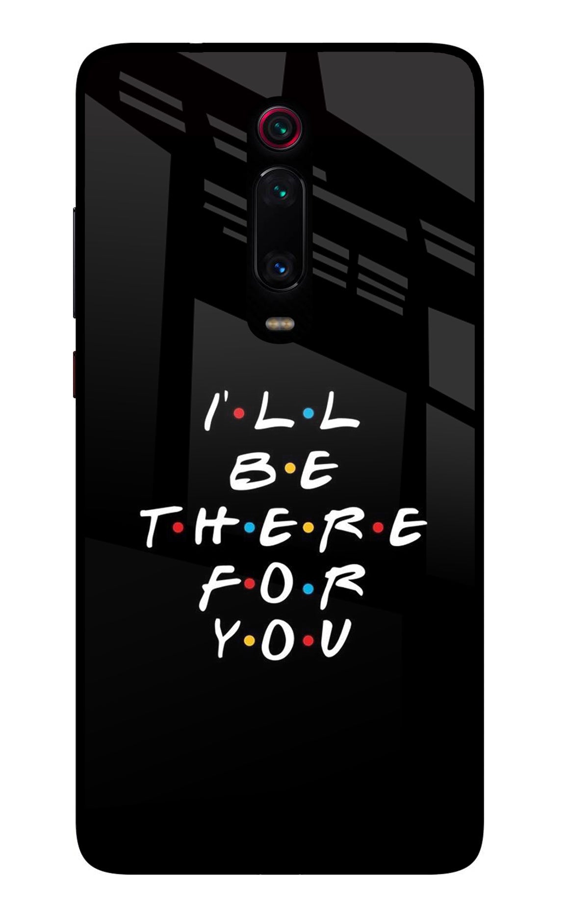 I'll Be There For You Redmi K20/K20 Pro Glass Case