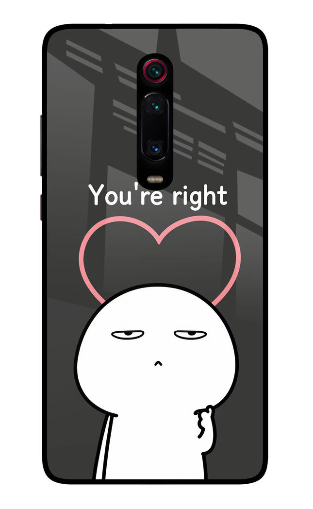 You're Right Redmi K20/K20 Pro Glass Case