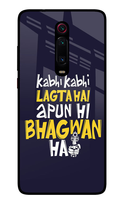 Kabhi Kabhi Lagta Hai Apun Hi Bhagwan Hai Redmi K20 Pro Glass Case