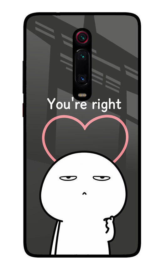 You're Right Redmi K20 Pro Glass Case