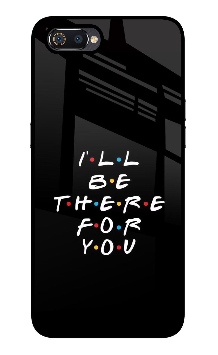 I'll Be There For You Realme C2 Back Cover, Glass case