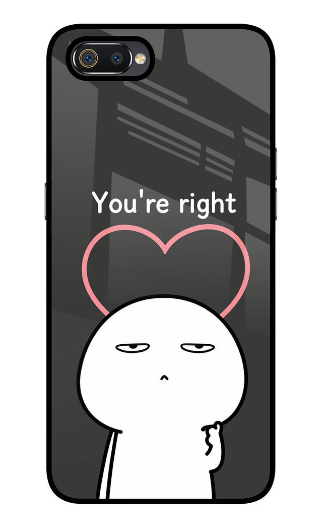You're Right Realme C2 Glass Case Back Cover by Casekaro