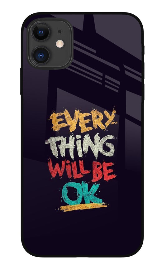 Everything Will Be Ok iPhone 11 Glass Case