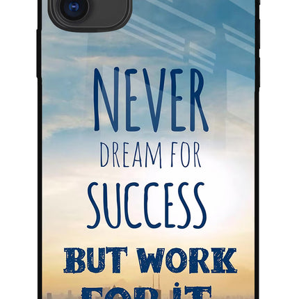 Never Dream For Success But Work For It iPhone 11 Glass Case Back Cover by Casekaro