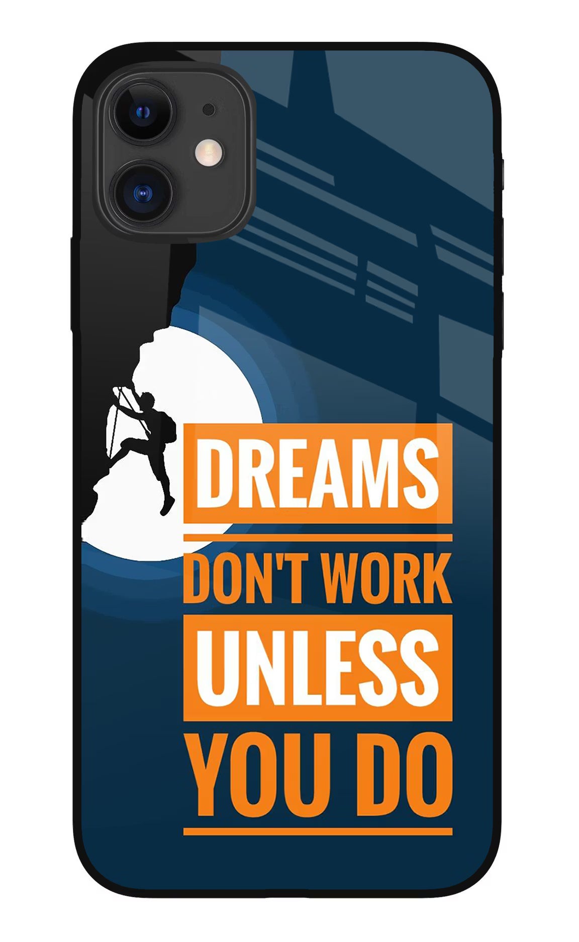 Dreams Don’T Work Unless You Do iPhone 11 Glass Case Back Cover by Casekaro