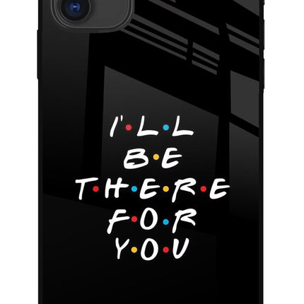 I'll Be There For You iPhone 11 Glass Case Back Cover by Casekaro