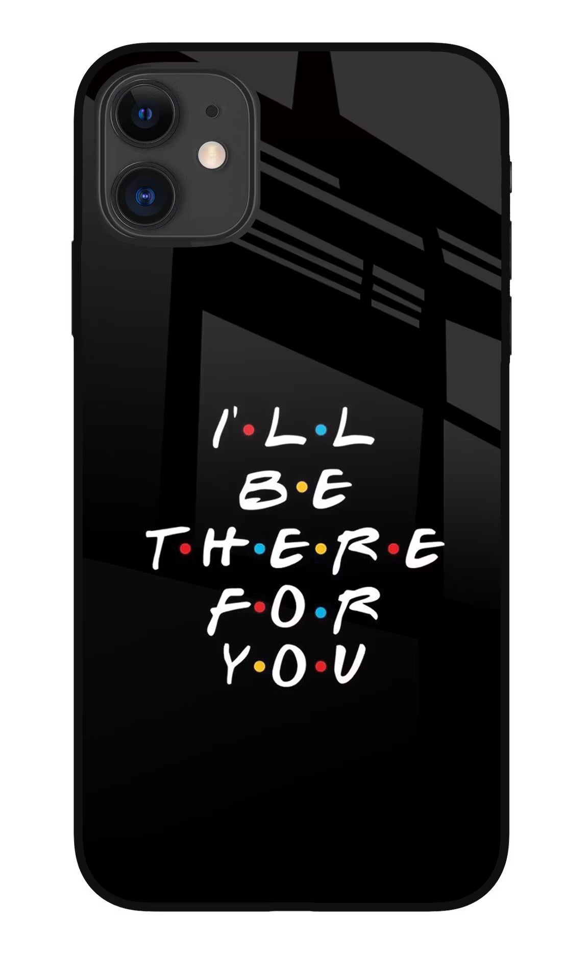 I'll Be There For You iPhone 11 Glass Case Back Cover by Casekaro