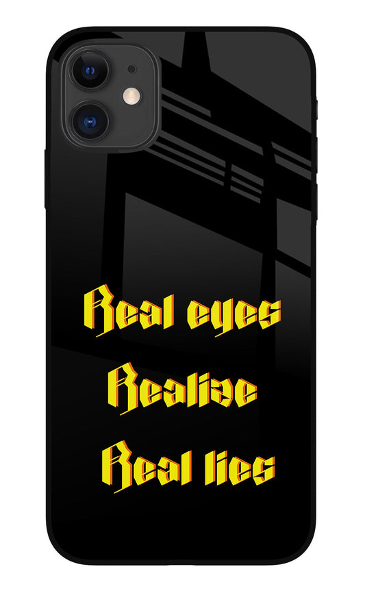 Real Eyes Realize Real Lies iPhone 11 Glass Case