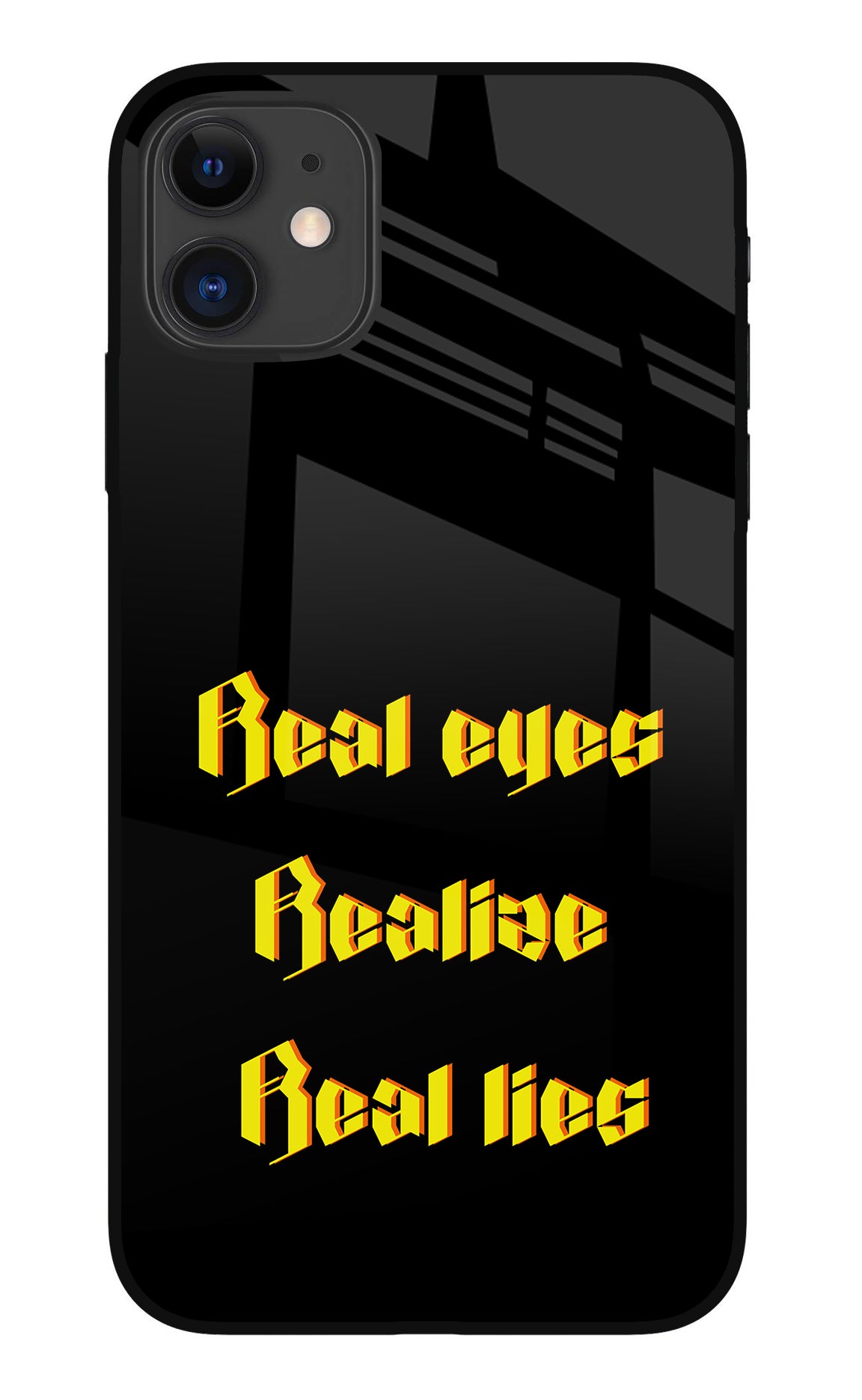 Real Eyes Realize Real Lies iPhone 11 Back Cover