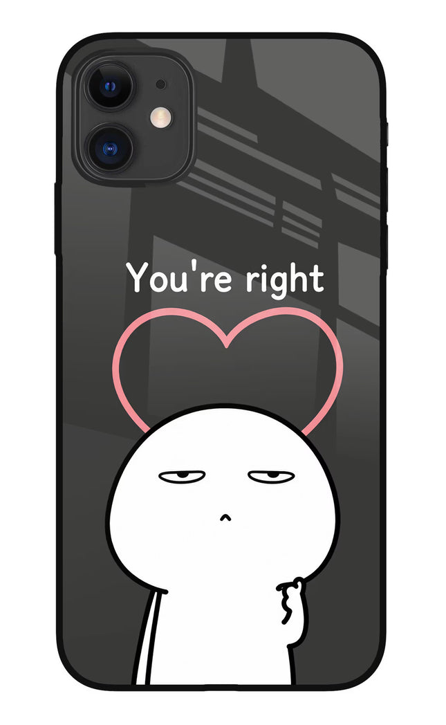 You're Right iPhone 11 Glass Case