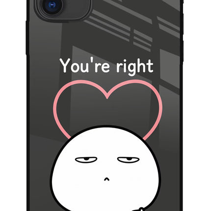 You're Right iPhone 11 Glass Case Back Cover by Casekaro