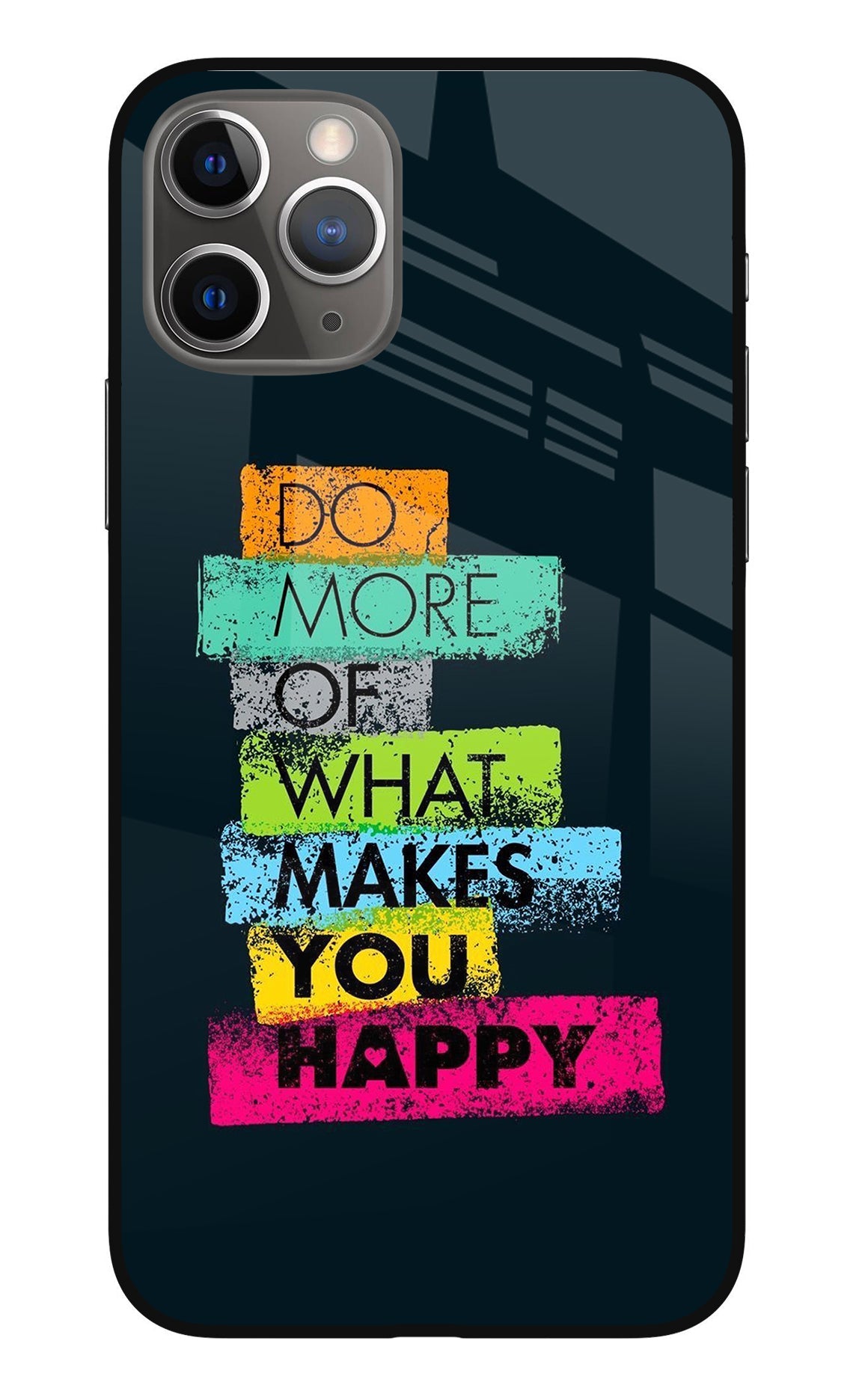 Do More Of What Makes You Happy iPhone 11 Pro Back Cover