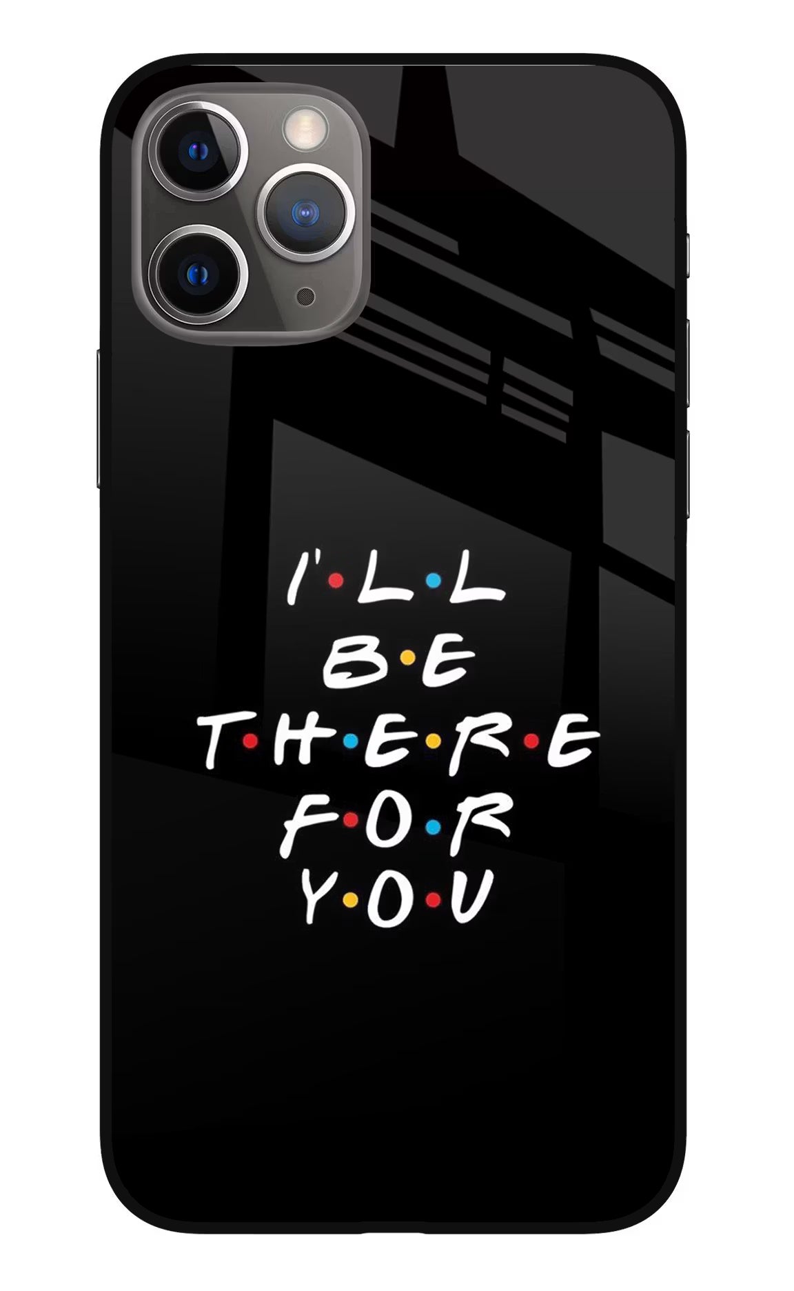 I'll Be There For You iPhone 11 Pro Glass Case Back Cover by Casekaro