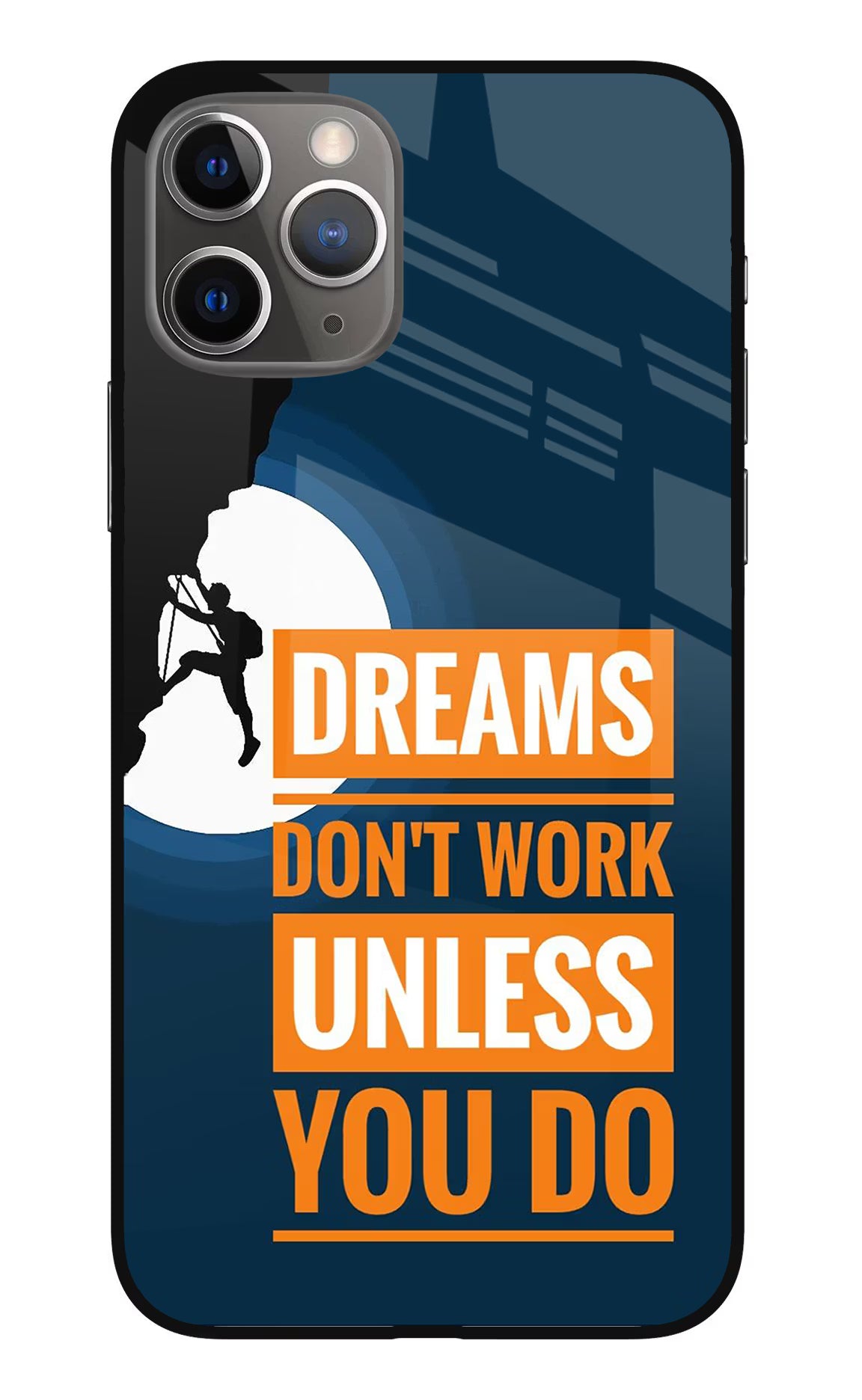 Dreams Don’T Work Unless You Do iPhone 11 Pro Max Glass Case Back Cover by Casekaro