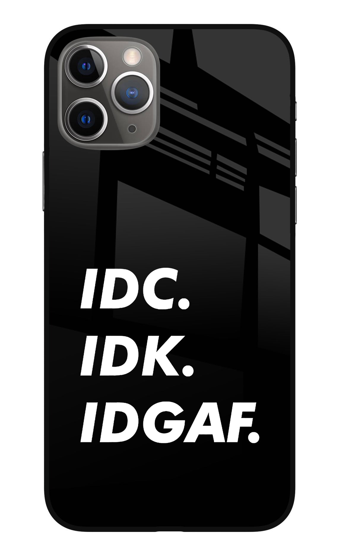 Idc Idk Idgaf iPhone 11 Pro Max Glass Case