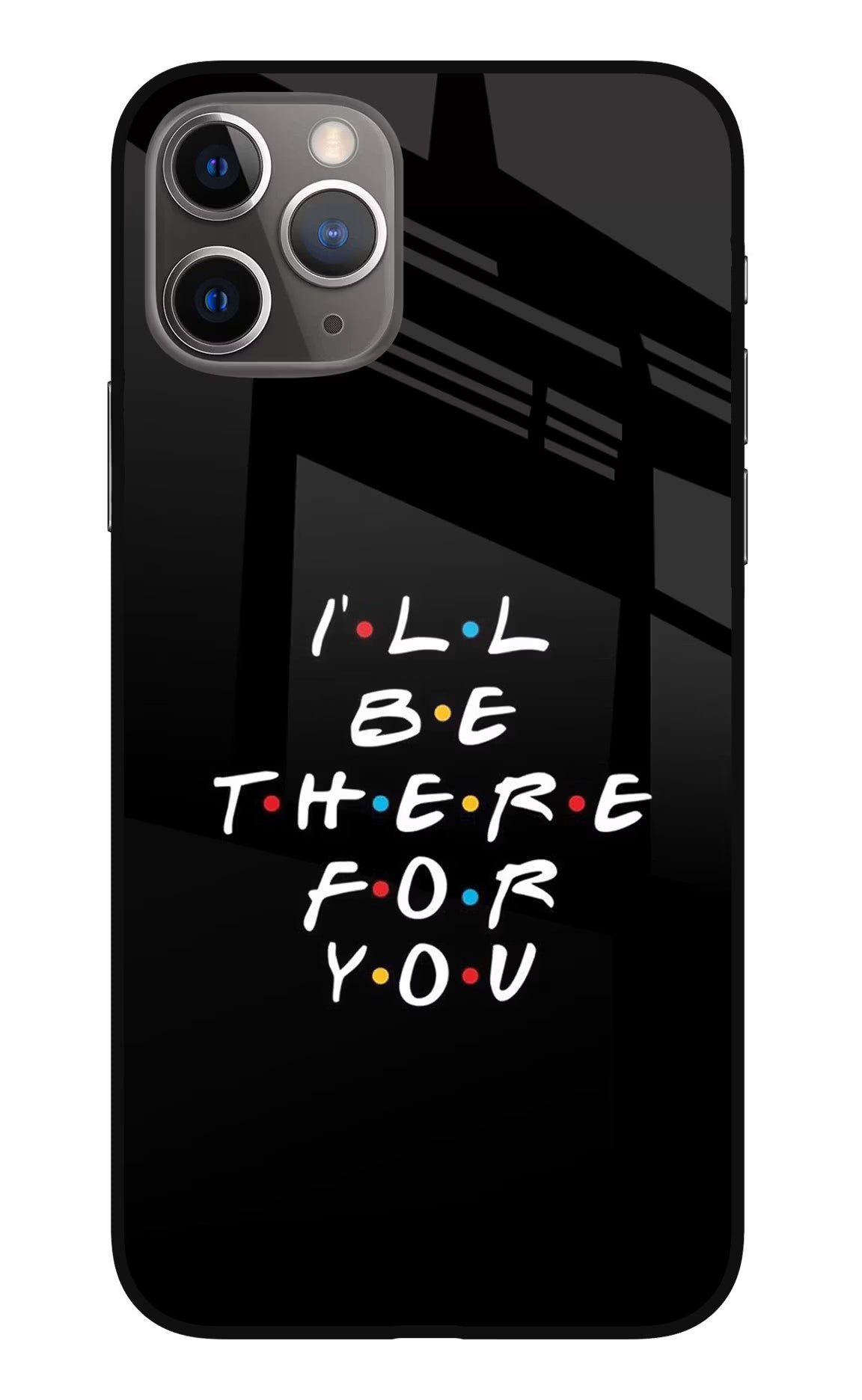 I'll Be There For You iPhone 11 Pro Max Glass Case Back Cover by Casekaro