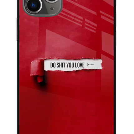 Do Shit You Love iPhone 11 Pro Max Glass Case