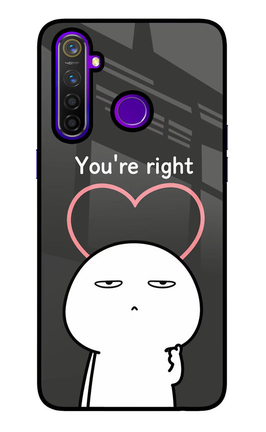 You're Right Realme 5 Pro Glass Case