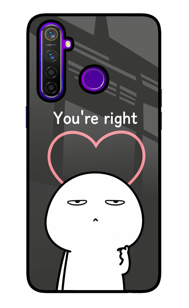 You're Right Realme 5 Pro Glass Case