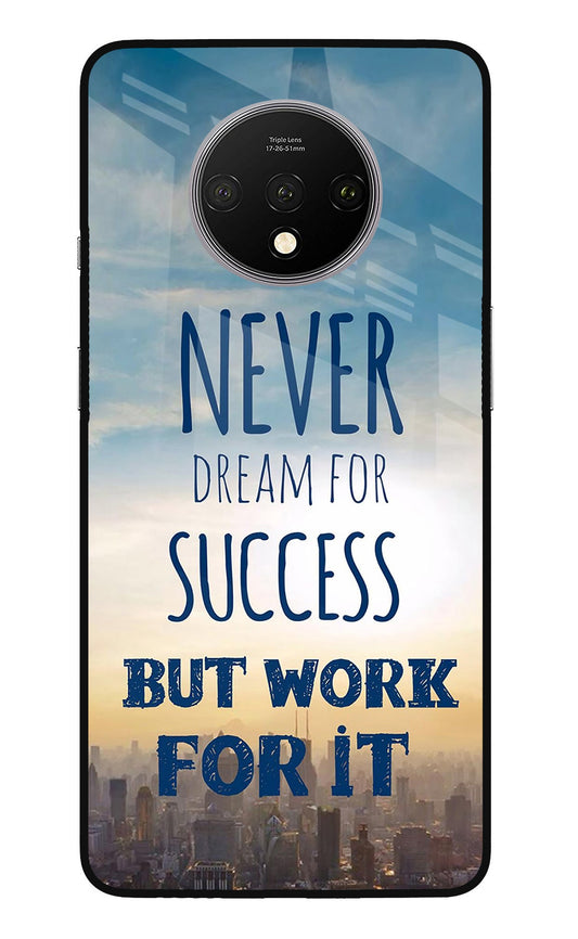 Never Dream For Success But Work For It Oneplus 7T Glass Case