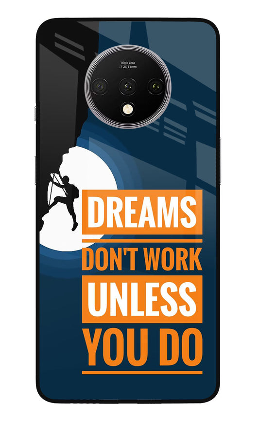 Dreams Don’T Work Unless You Do Oneplus 7T Glass Case