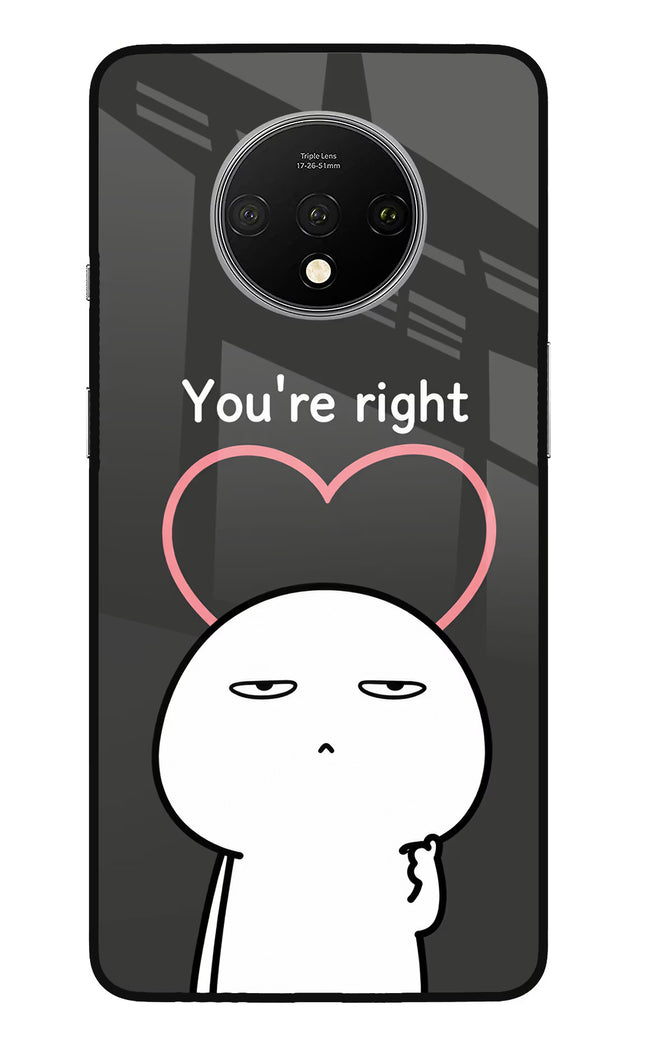 You're Right Oneplus 7T Glass Case
