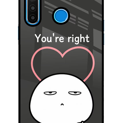 You're Right Realme 5/5i/5s Glass Case