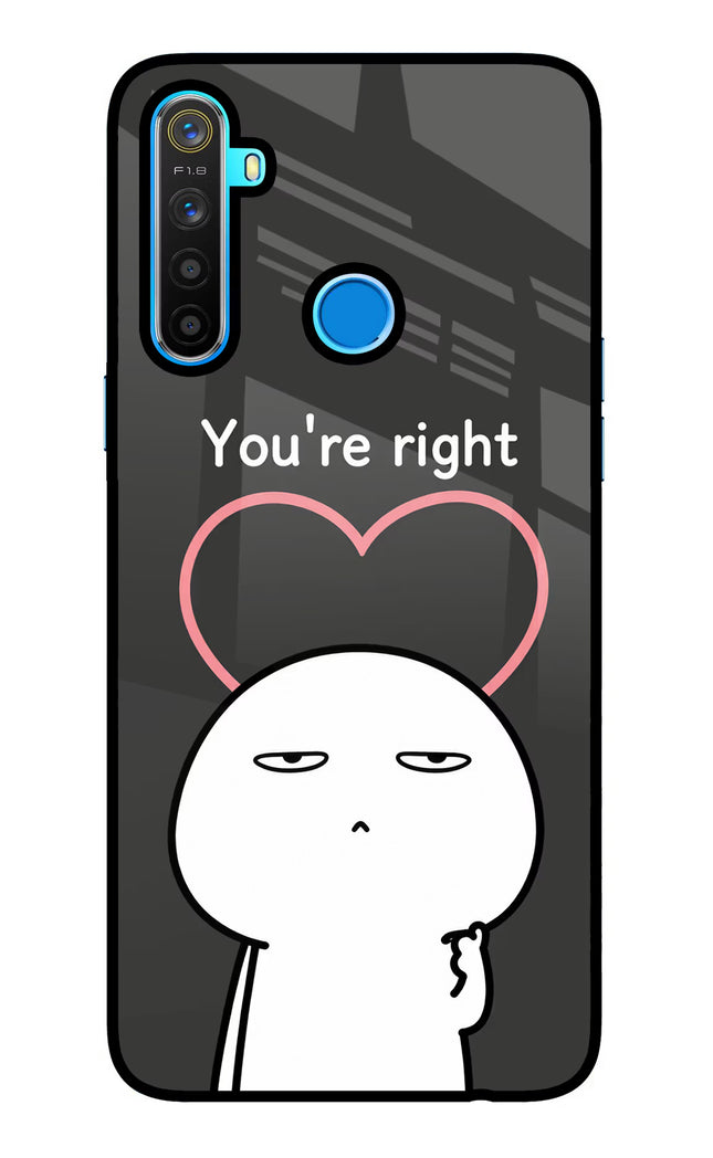 You're Right Realme 5/5i/5s Glass Case