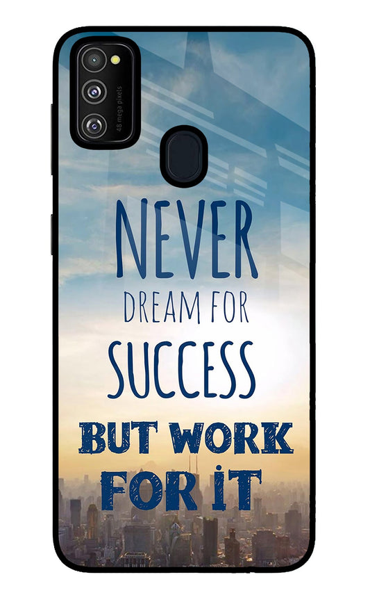Never Dream For Success But Work For It Samsung M30s Glass Case
