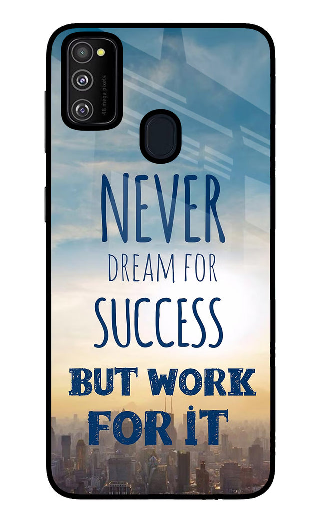 Never Dream For Success But Work For It Samsung M30s Glass Case Back Cover by Casekaro